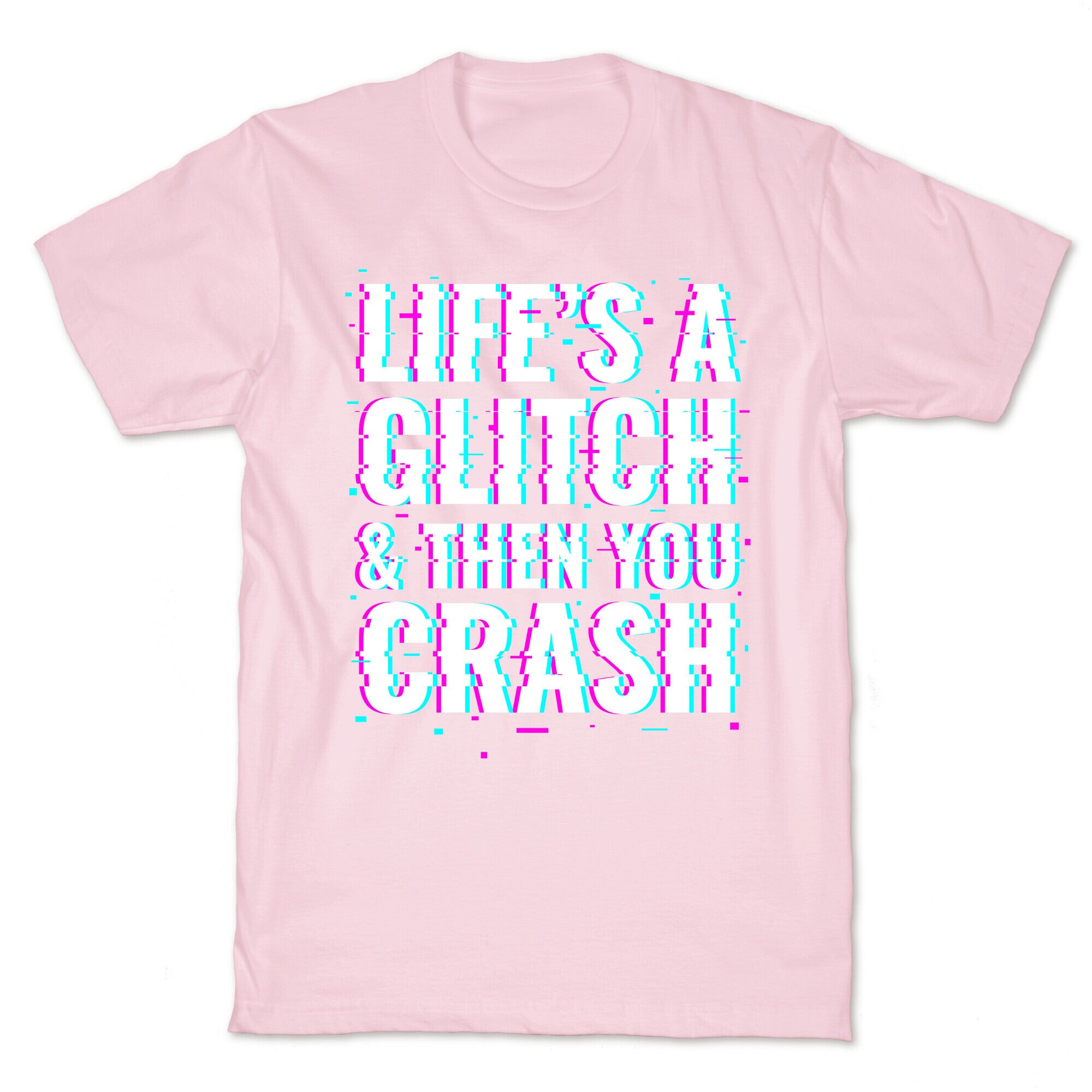 Life's a Glitch, And Then You Crash T-Shirt